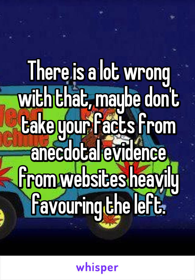 There is a lot wrong with that, maybe don't take your facts from anecdotal evidence from websites heavily favouring the left.