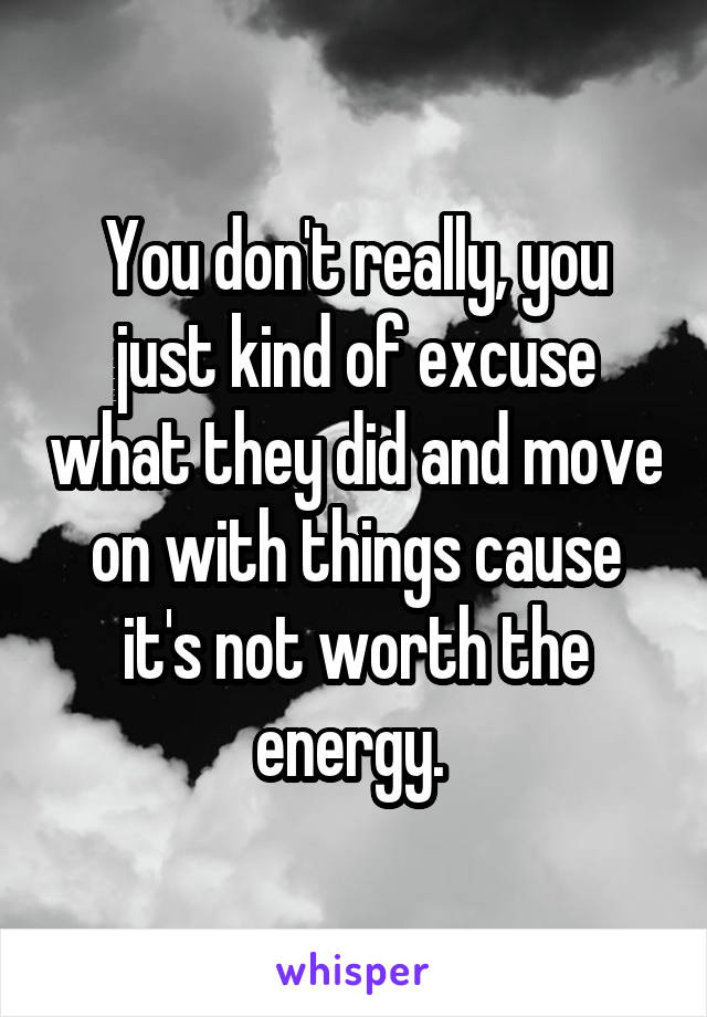 You don't really, you just kind of excuse what they did and move on with things cause it's not worth the energy. 