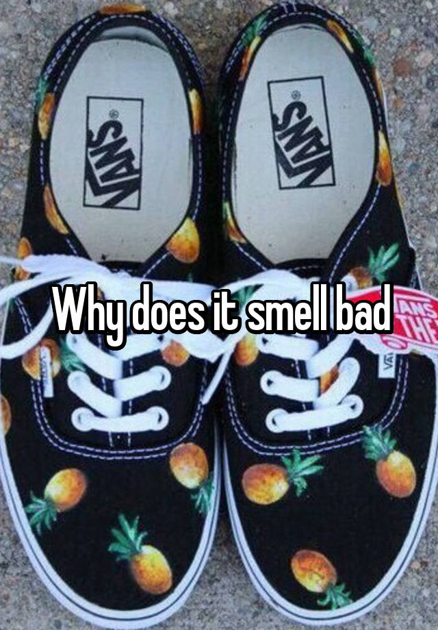 Why does it smell bad