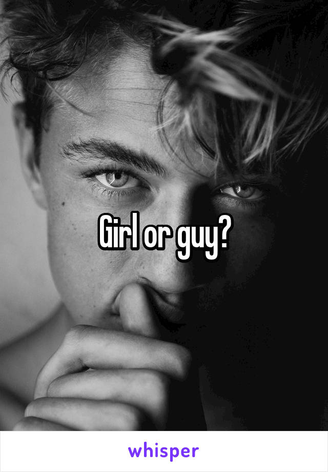 Girl or guy?