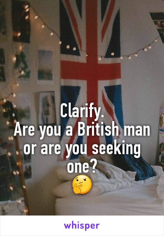 Clarify.
Are you a British man or are you seeking one?
🤔