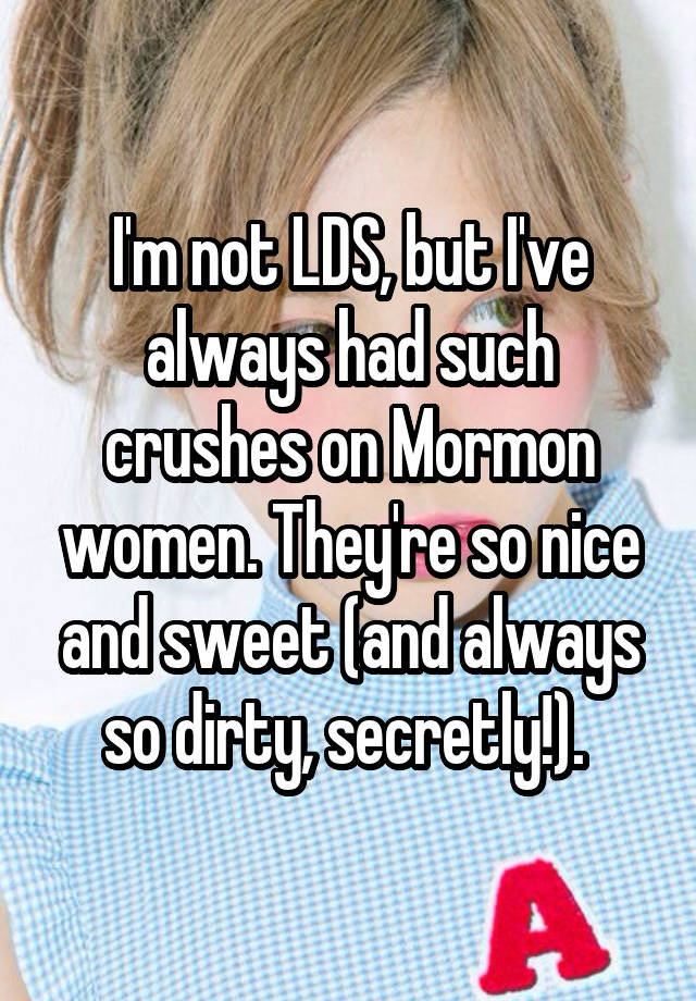 Im Not Lds But Ive Always Had Such Crushes On Mormon Women Theyre