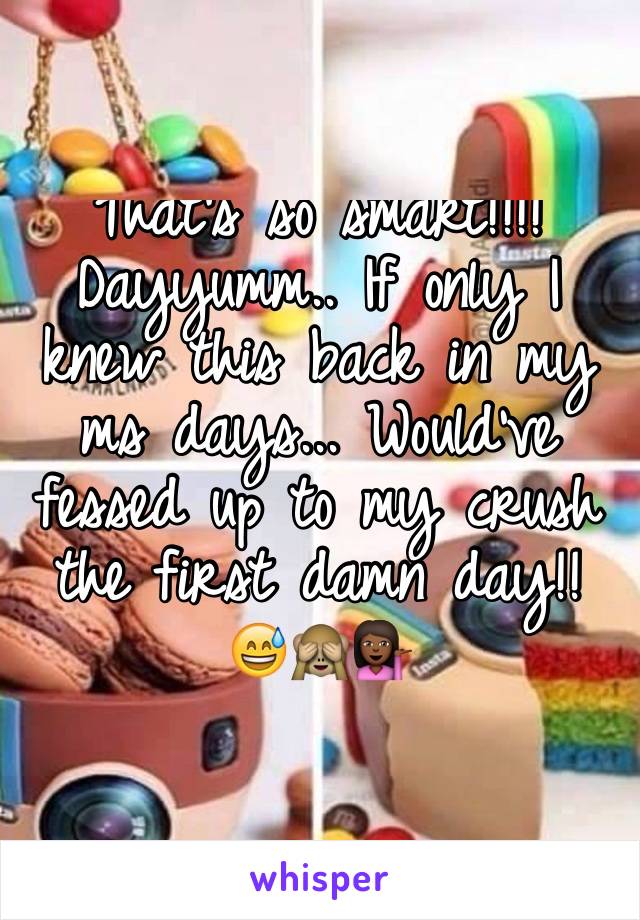 That's so smart!!!! Dayyumm.. If only I knew this back in my ms days... Would've fessed up to my crush the first damn day!! 😅🙈💁🏾