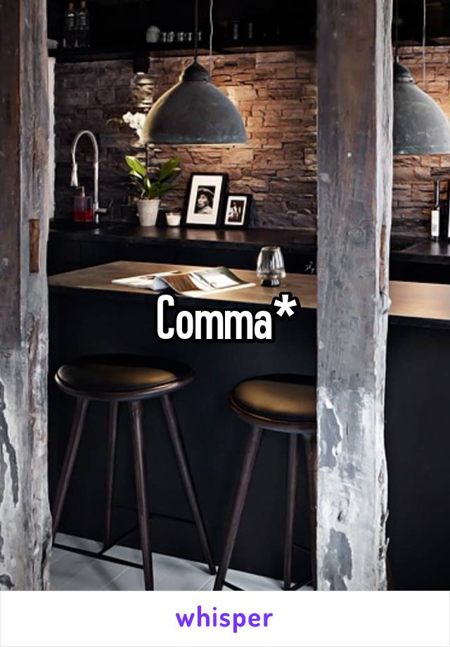 Comma*