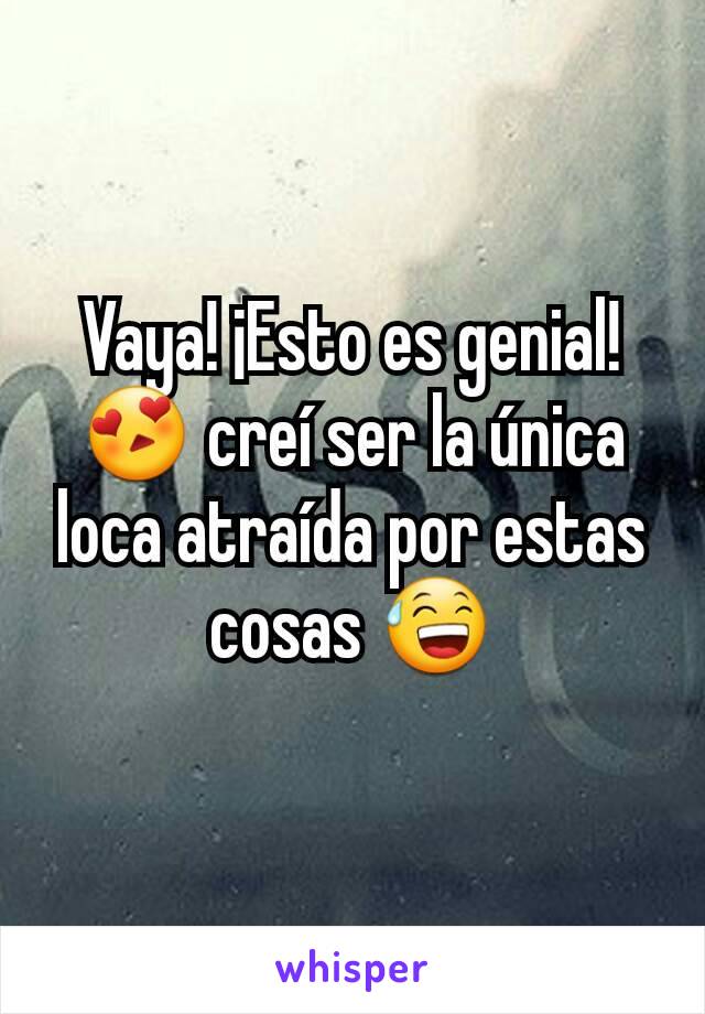 Vaya! ¡Esto es genial! 😍 creí ser la única loca atraída por estas cosas 😅