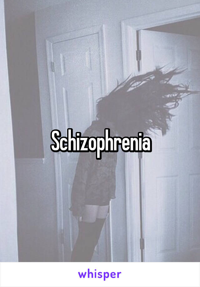 Schizophrenia