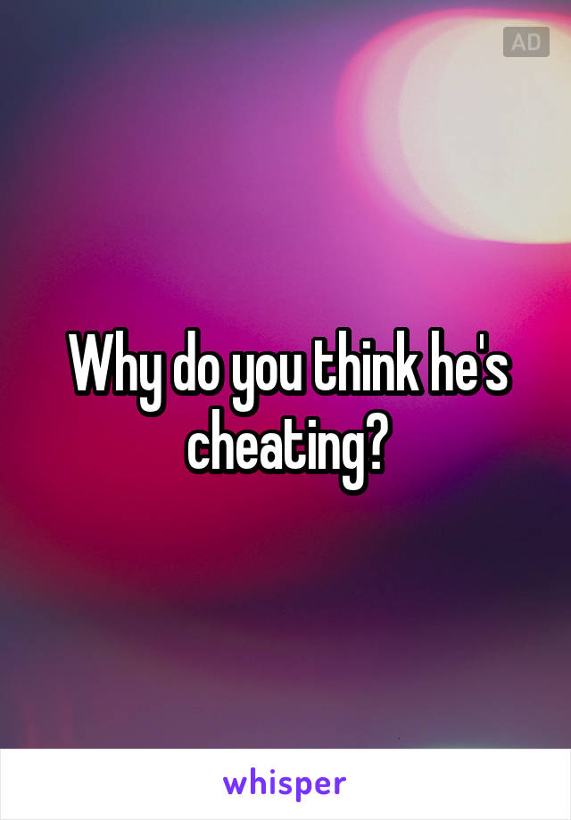 why-do-you-think-he-s-cheating