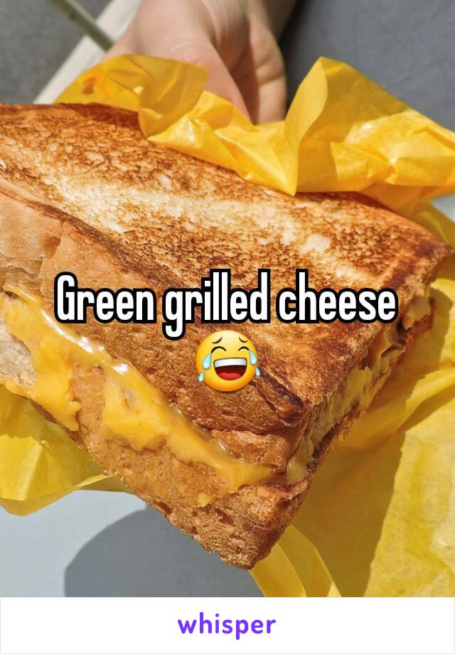 Green grilled cheese 😂