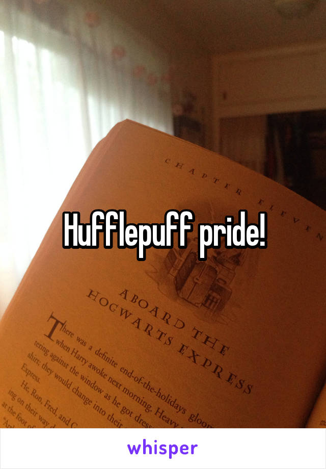 Hufflepuff pride!