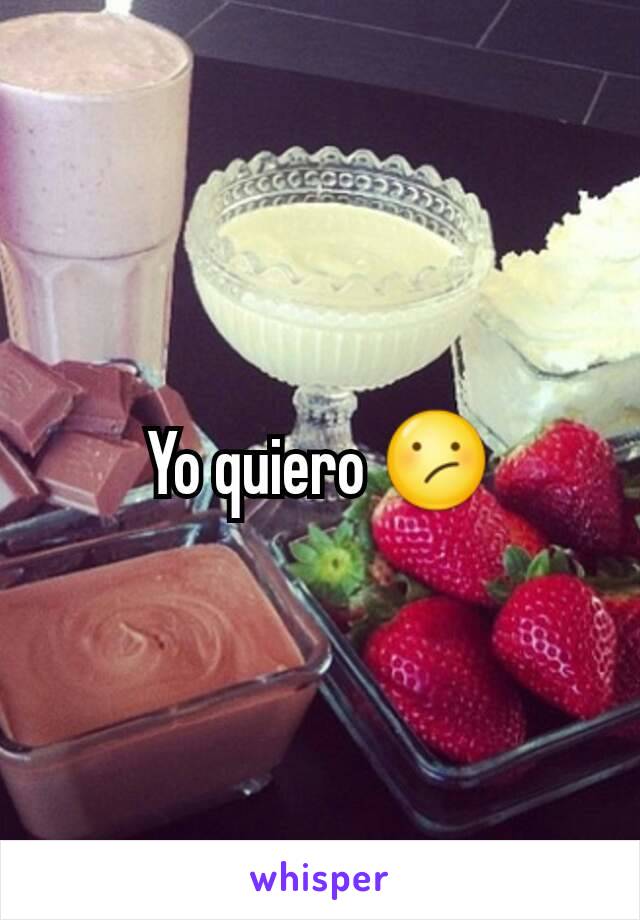 Yo quiero 😕