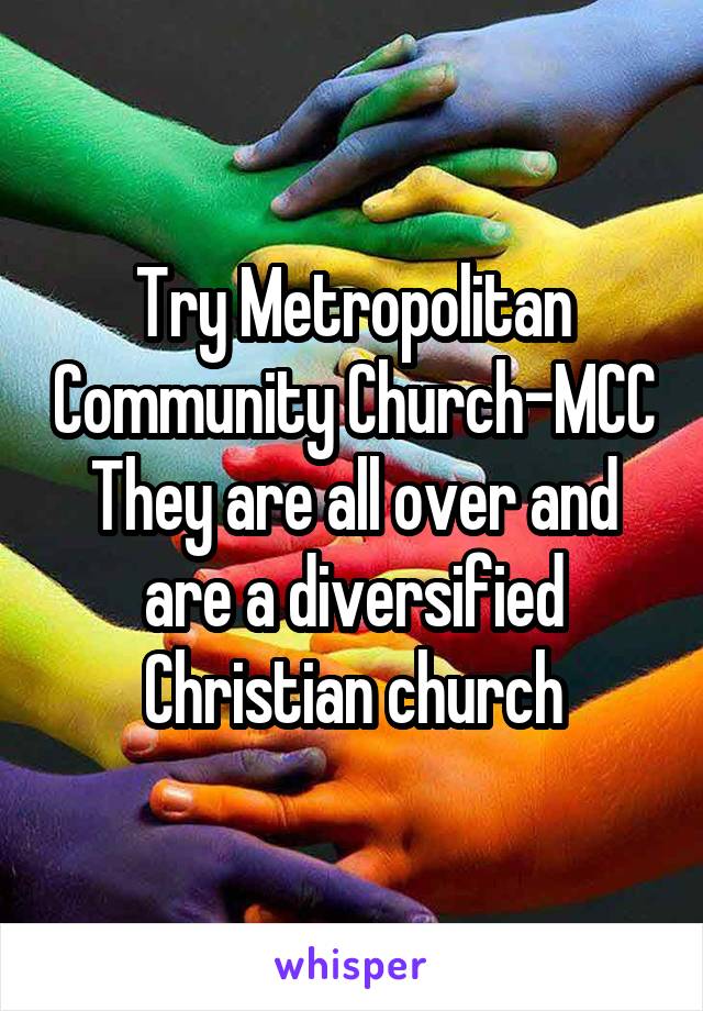 Try Metropolitan Community Church-MCC
They are all over and are a diversified Christian church