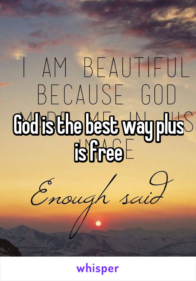 God is the best way plus is free