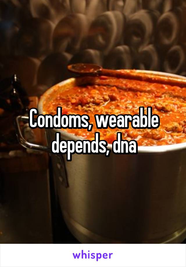 Condoms, wearable depends, dna