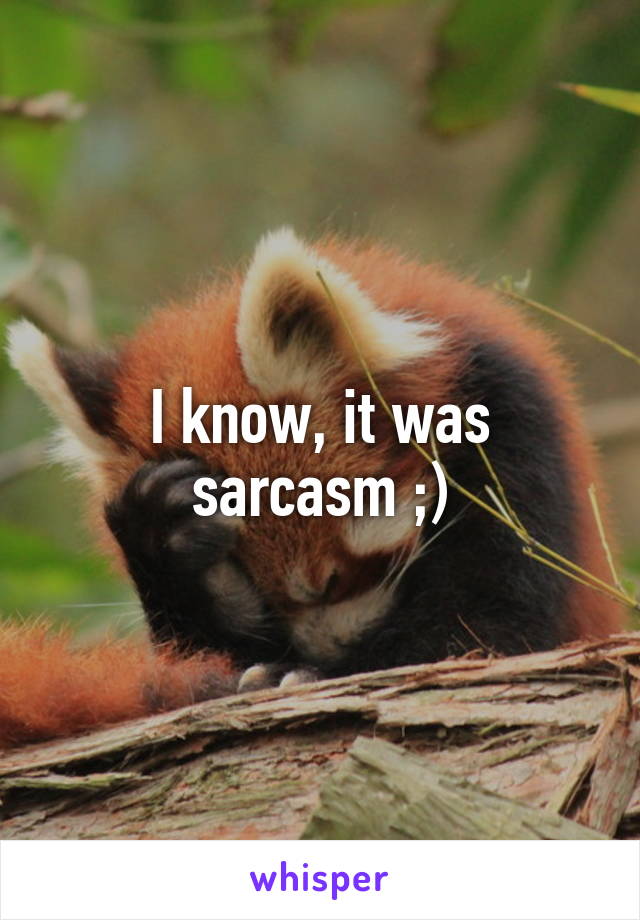 I know, it was sarcasm ;)