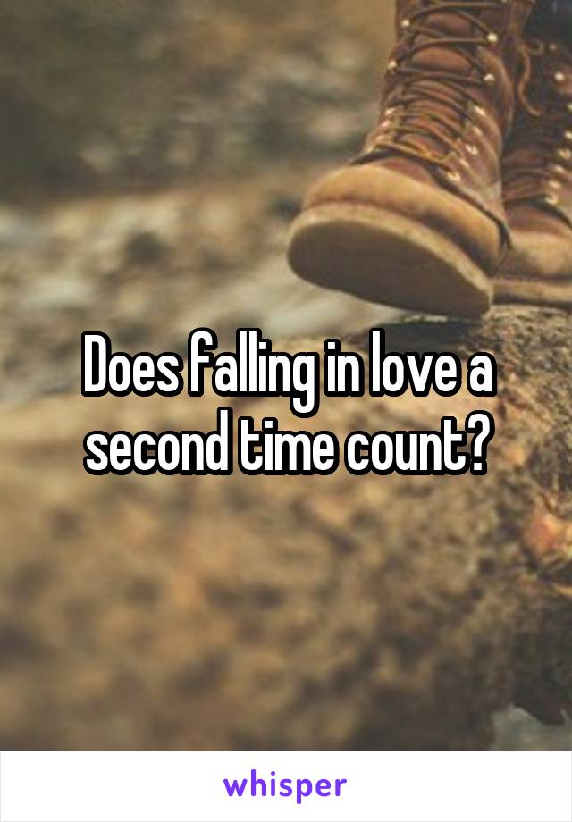 Does falling in love a second time count?