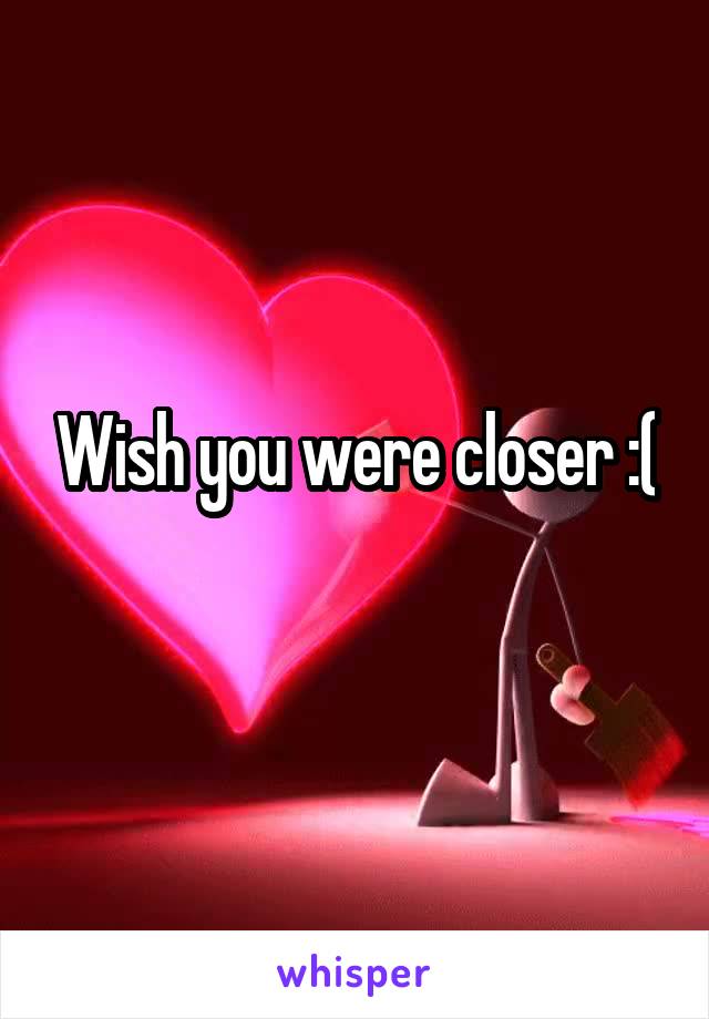 Wish you were closer :(
