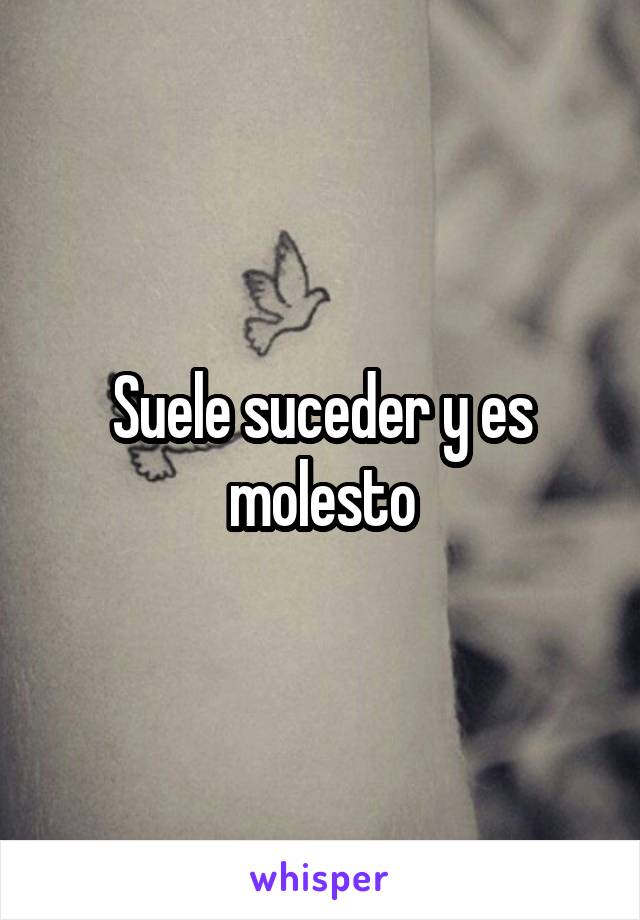 Suele suceder y es molesto