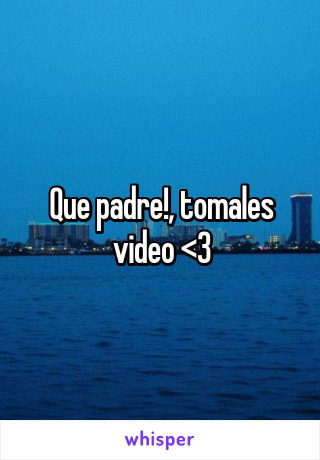 Que padre!, tomales video <3