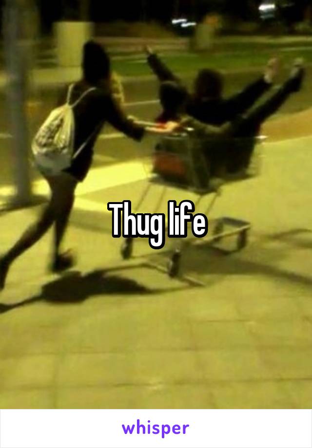 Thug life