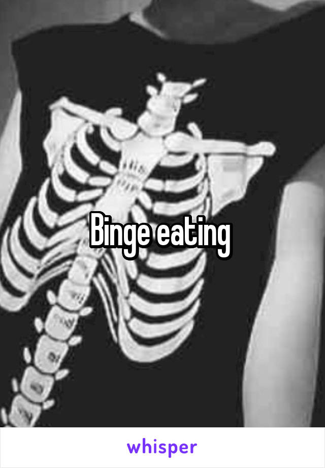 Binge eating 