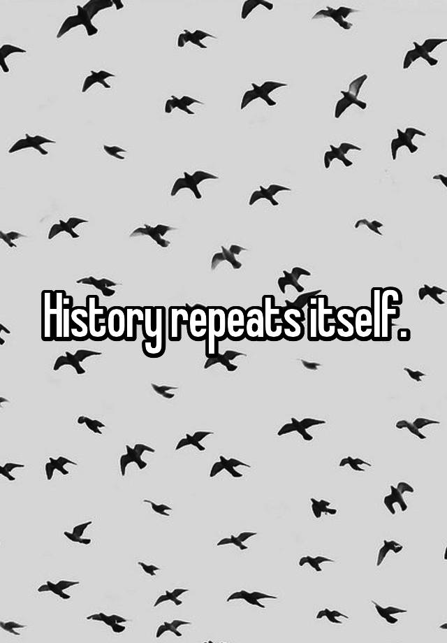 history-repeats-itself