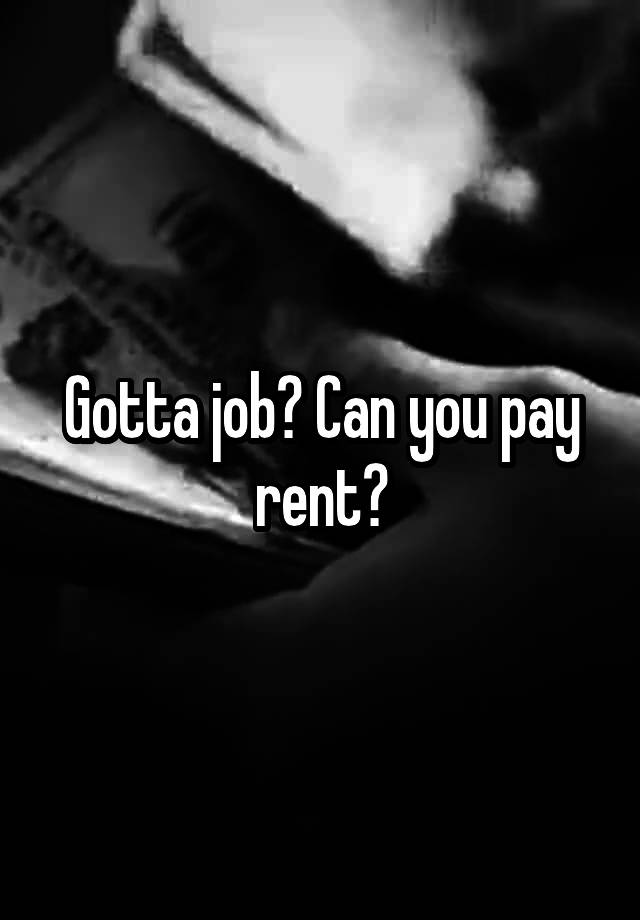 gotta-job-can-you-pay-rent