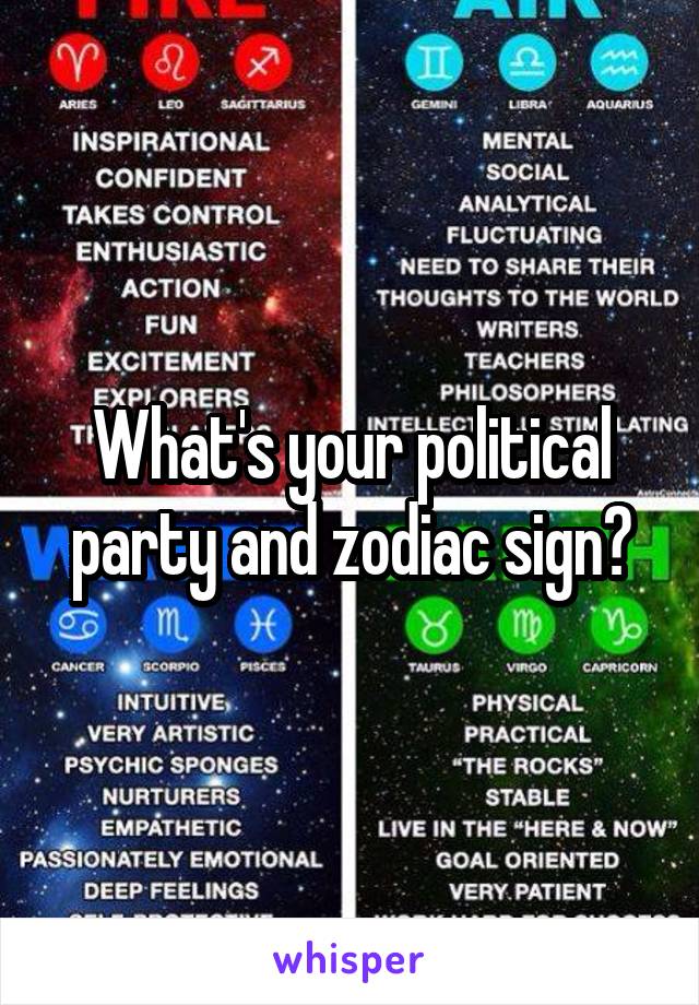 What's your political party and zodiac sign?