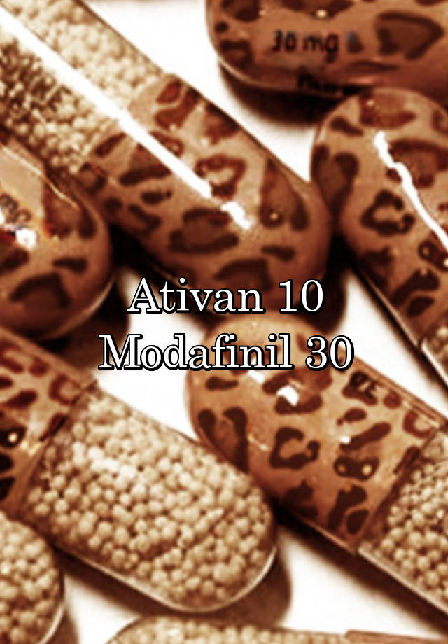 Ativan 10
Modafinil 30