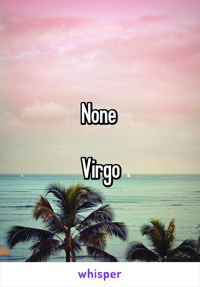 None 

Virgo