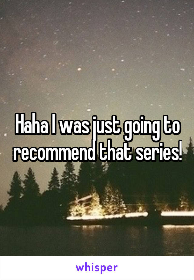 Haha I was just going to recommend that series!