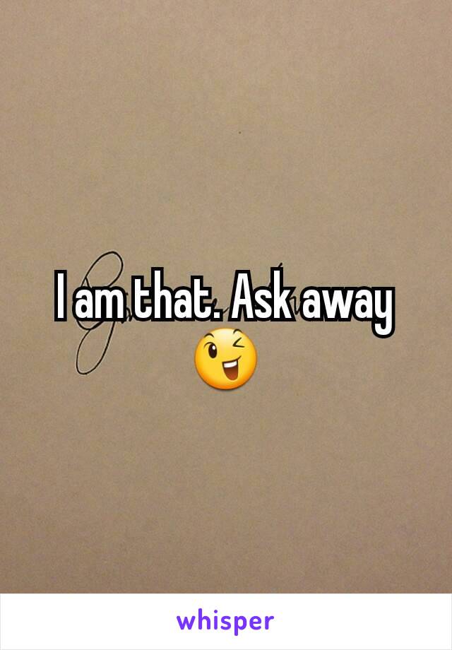 I am that. Ask away 😉