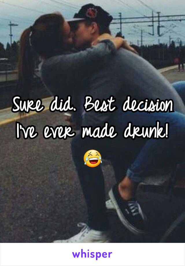 Sure did. Best decision I've ever made drunk! 😂