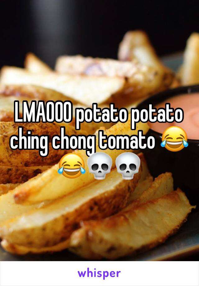 LMAOOO potato potato ching chong tomato 😂😂💀💀