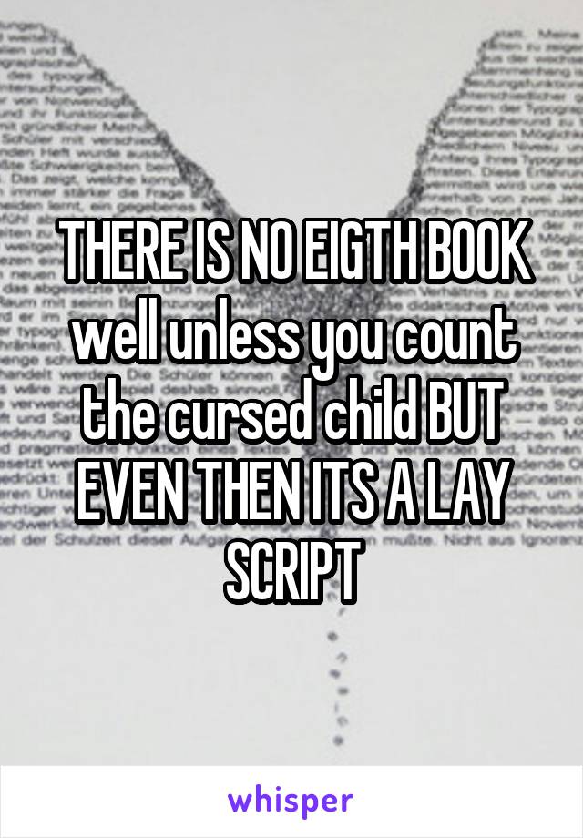 THERE IS NO EIGTH BOOK well unless you count the cursed child BUT EVEN THEN ITS A LAY SCRIPT