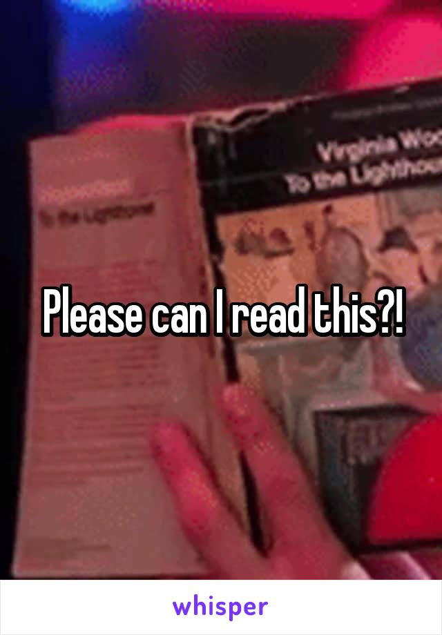 Please can I read this?!