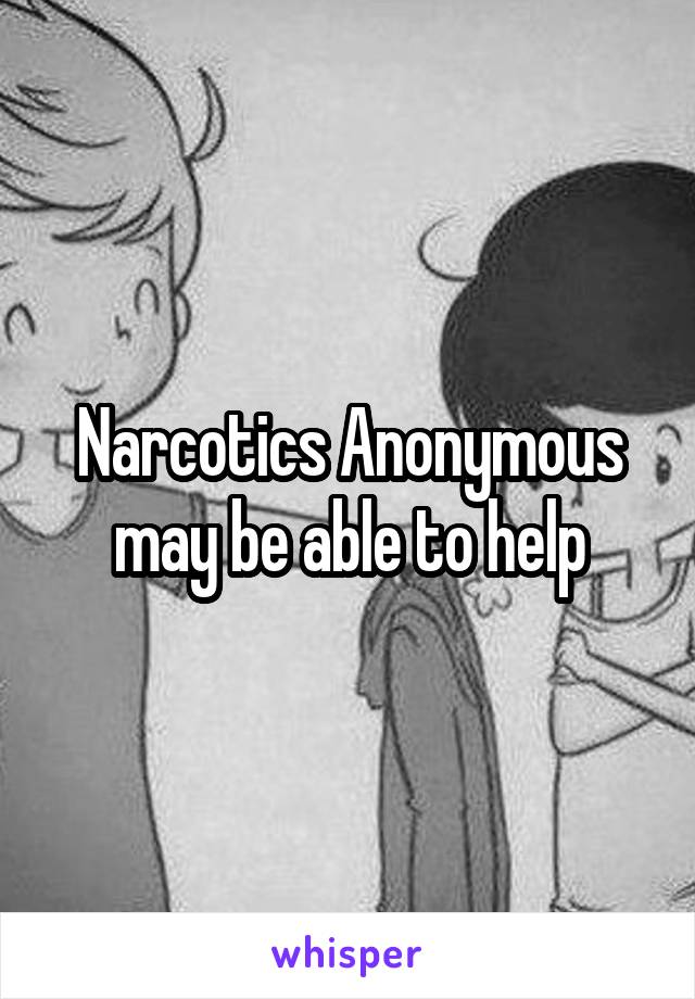 Narcotics Anonymous may be able to help