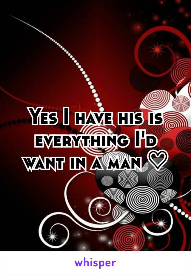 Yes I have his is everything I'd want in a man ♡