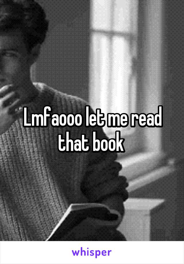 Lmfaooo let me read that book 