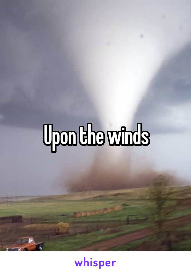 Upon the winds