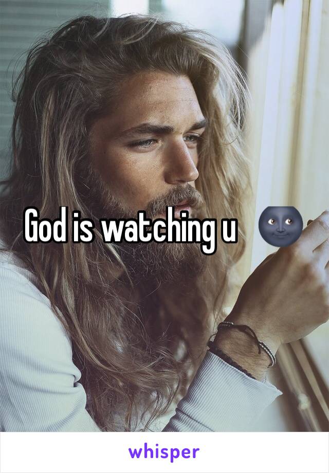 God is watching u   🌚