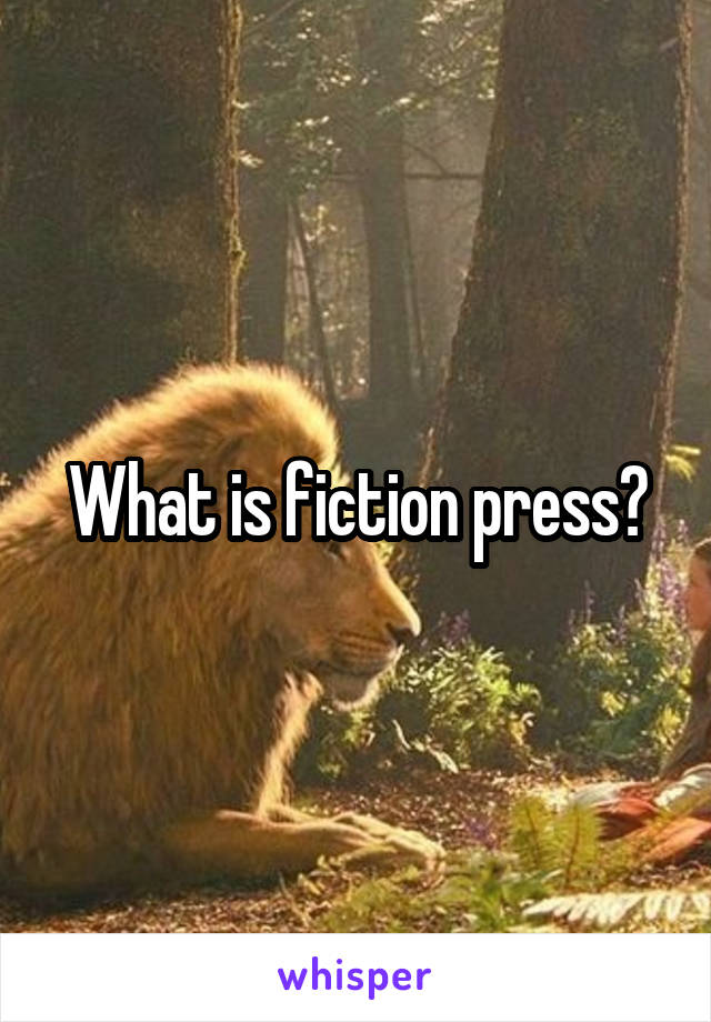 What is fiction press?