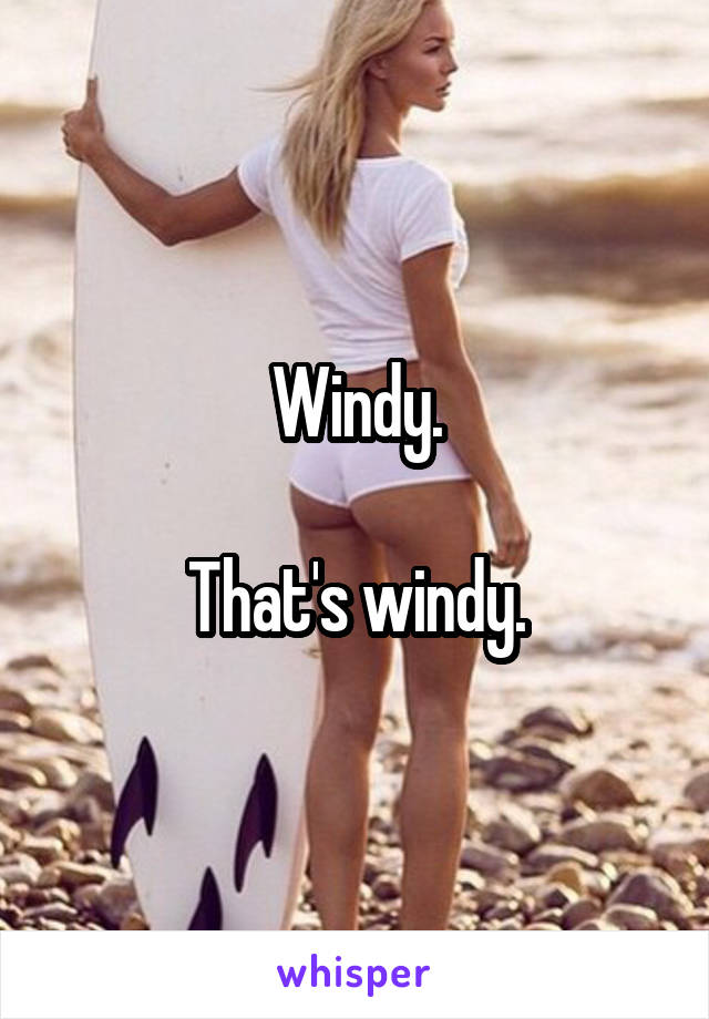 Windy.

That's windy.