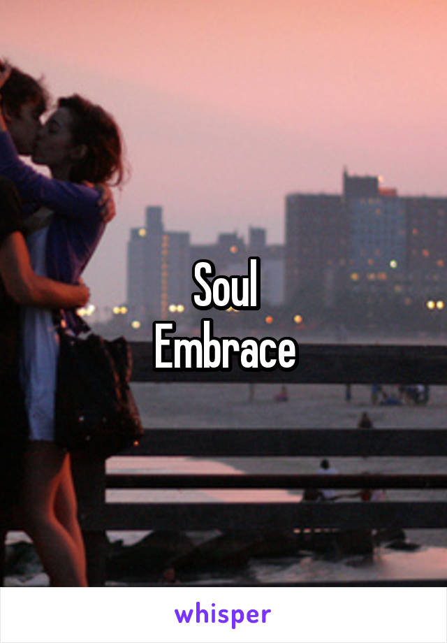 Soul
Embrace