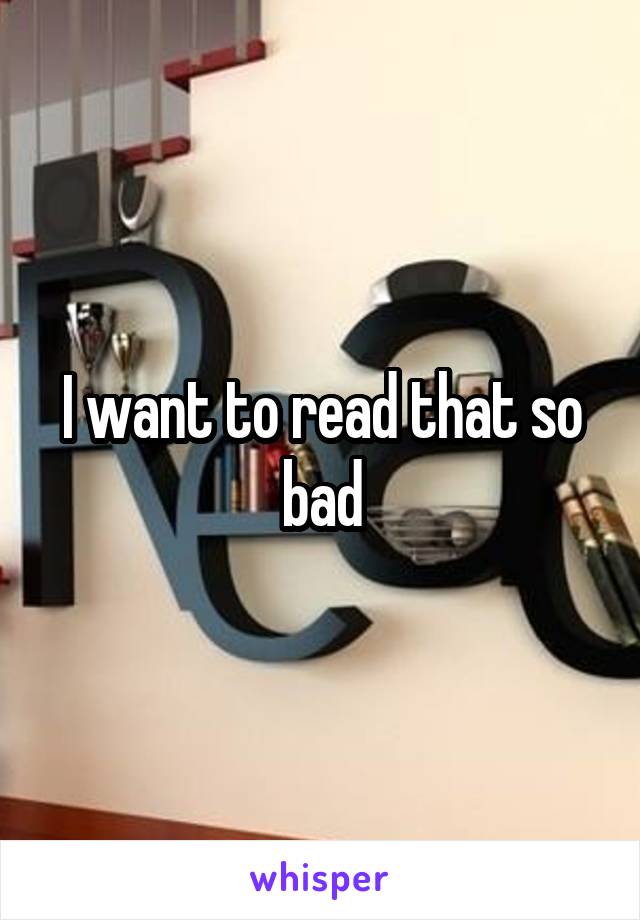 I want to read that so bad