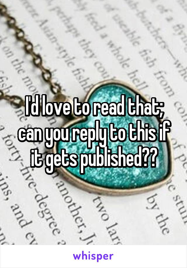 I'd love to read that; can you reply to this if it gets published??