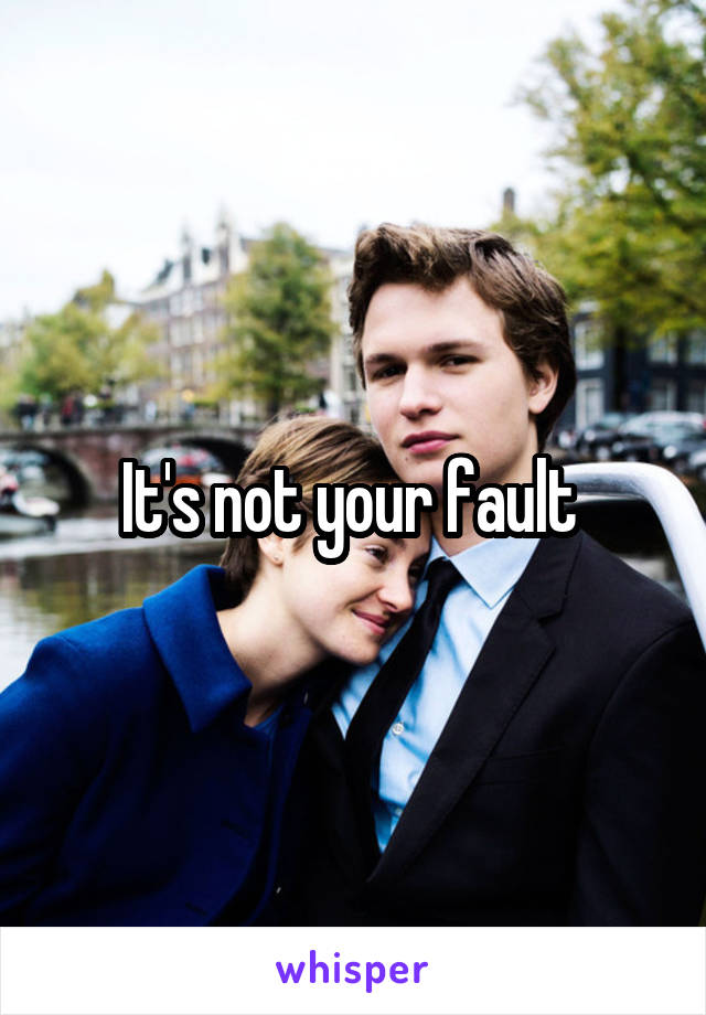 It's not your fault 