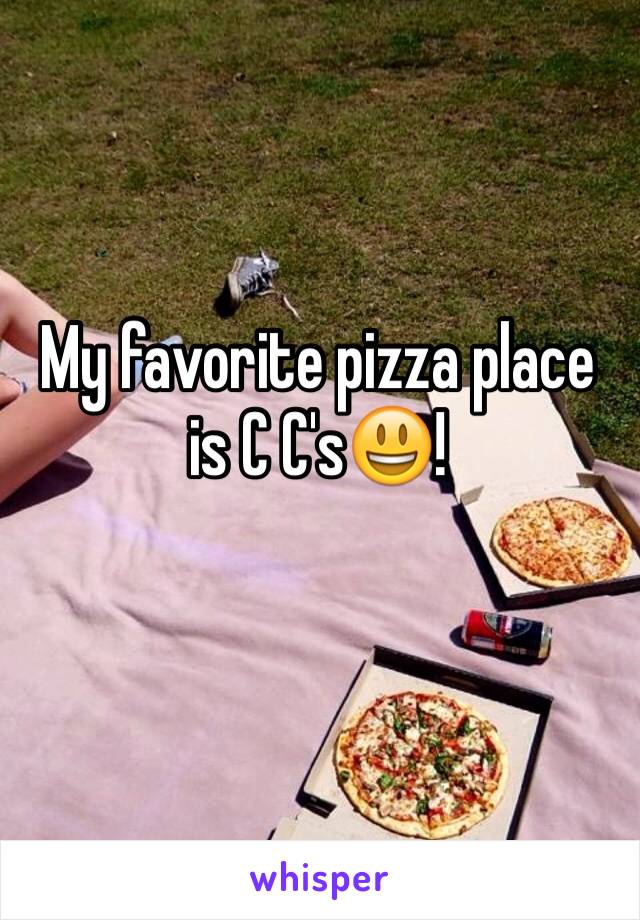 My favorite pizza place is C C's😃!