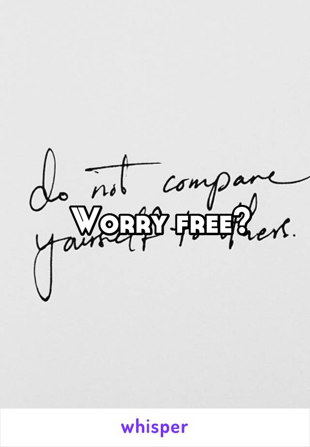  Worry free?