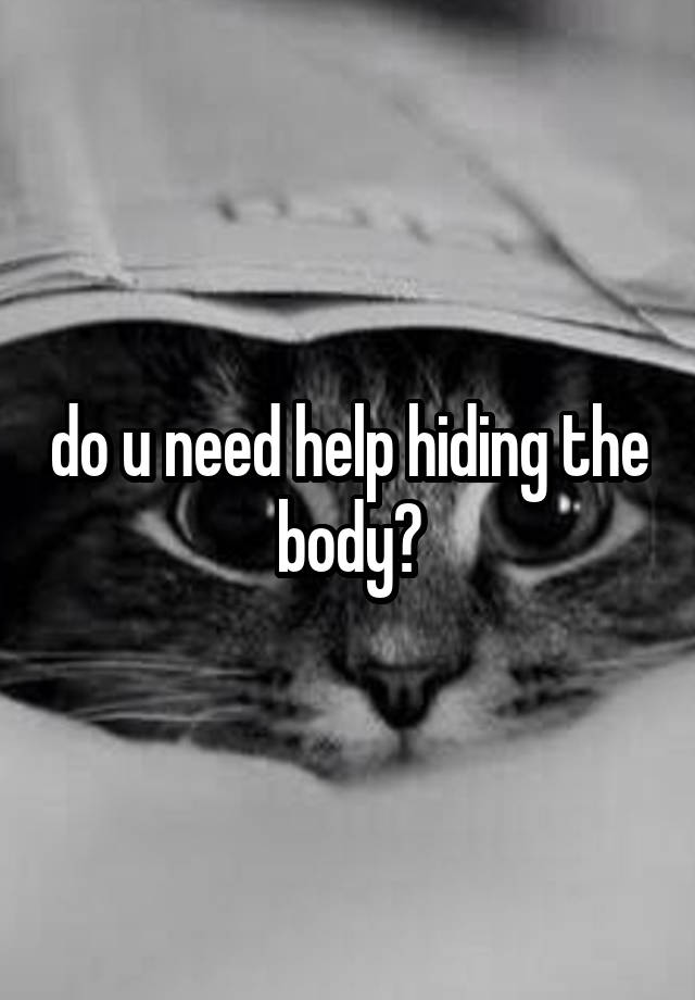 do-u-need-help-hiding-the-body