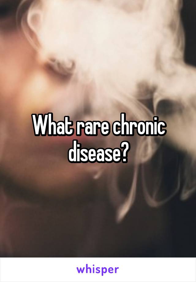 what-rare-chronic-disease